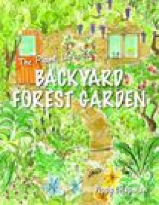 Carte The Plant Lover's Backyard Forest Garden: Trees, Fruit & Veg in Small Spaces 