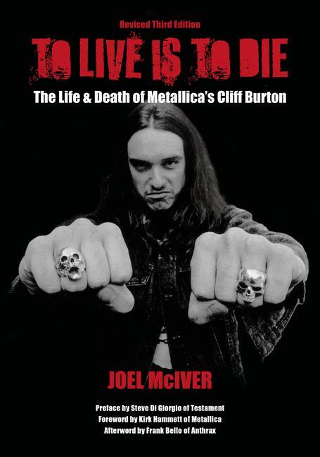 Carte To Live Is to Die: The Life & Death of Metallica's Cliff Burton: Revised Third Edition 