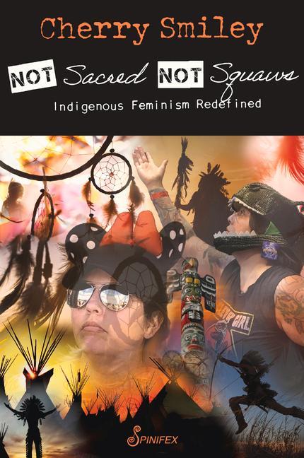 Boek Not Sacred, Not Squaws: Indigenous Feminism Redefined Cherry Smiley