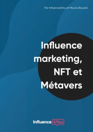 Könyv Influence Marketing, NFT et Métavers Influence4you
