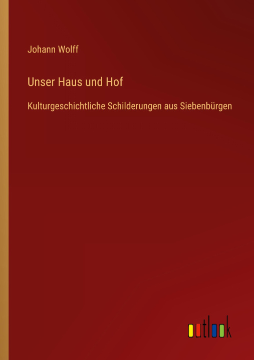 Kniha Unser Haus und Hof Johann Wolff