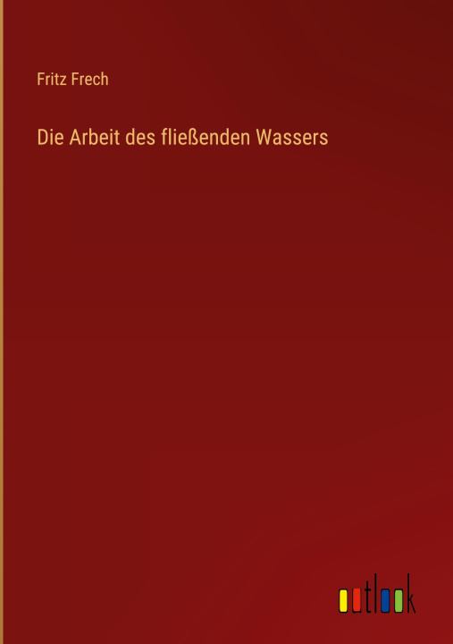 Boek Die Arbeit des fließenden Wassers Fritz Frech