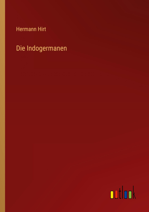 Kniha Die Indogermanen Hermann Hirt
