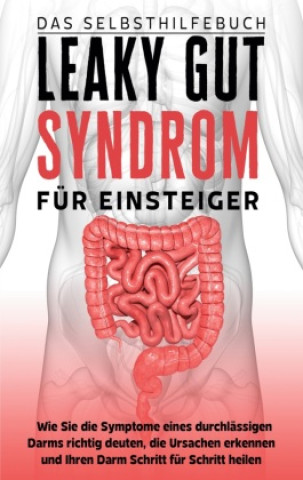Könyv Leaky Gut Syndrom für Einsteiger - Das Selbsthilfebuch 
