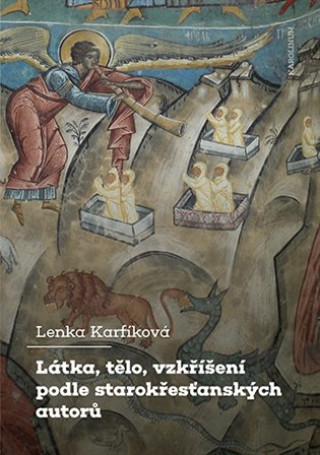 Knjiga Látka, tělo, vzkříšení podle starokřesťanských autorů Lenka Karfíková
