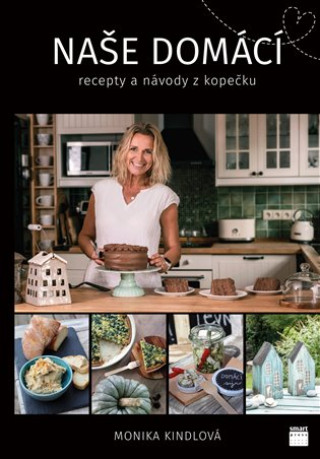 Kniha Naše domácí recepty a návody z kopečku Monika Kindlová