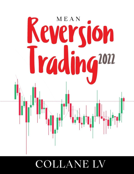 Kniha Mean Reversion Trading 2022: The Best Trading System that uses technical analysis to identify trading opportunities and Options Spreads 