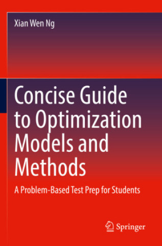 Knjiga Concise Guide to Optimization Models and Methods Xian Wen Ng