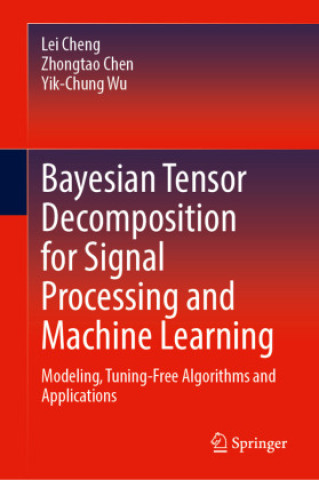Knjiga Bayesian Tensor Decomposition for Signal Processing and Machine Learning Lei Cheng