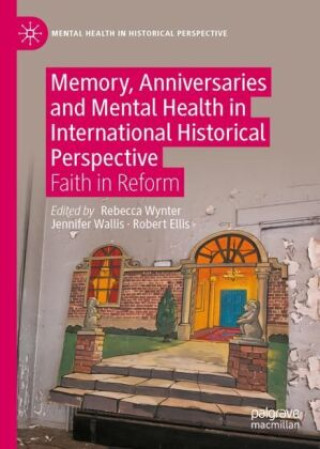 Kniha Memory, Anniversaries and Mental Health in International Historical Perspective Rebecca Wynter
