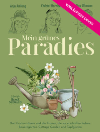 Kniha Mein grünes Paradies - Drei Frauen und ihre Gärten Anja Amlang