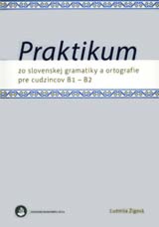 Книга Praktikum zo slovenskej gramatiky a ortografie pre cudzincov B1 - B2 Ľudmila Žigová