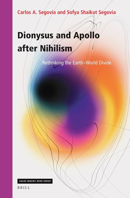 Könyv Dionysus and Apollo After Nihilism: Rethinking the Earth-World Divide Sofya Shaikut Segovia