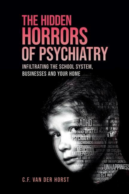 Könyv The Hidden Horrors of Psychiatry: Infiltrating the School System, Businesses and Your Home 