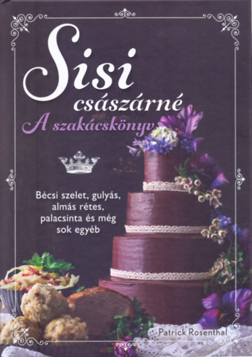 Carte Sisi császárné - A szakácskönyv Patrick Rosenthal