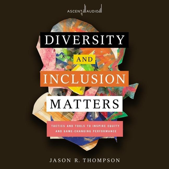 Digital Diversity and Inclusion Matters: Tactics and Tools to Inspire Equity and Game-Changing Performance Leon Nixon