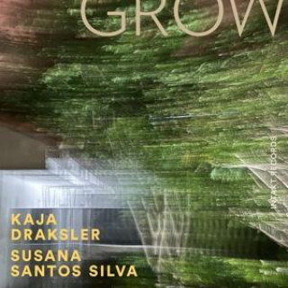 Zvok Grow Kaja Draksler/Susana Santos Silva