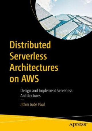 Kniha Distributed Serverless Architectures on AWS Jithin Jude Paul