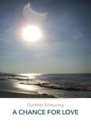 Knjiga A CHANCE FOR LOVE Gunther Scheuring