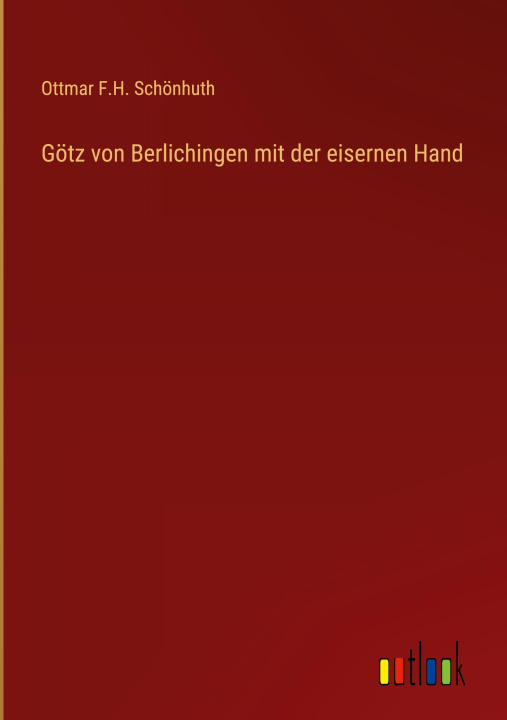 Knjiga Götz von Berlichingen mit der eisernen Hand Ottmar F.H. Schönhuth