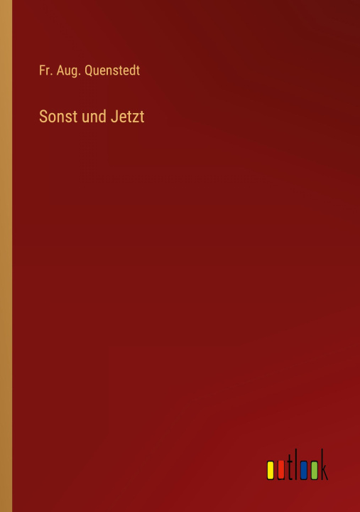 Knjiga Sonst und Jetzt Fr. Aug. Quenstedt