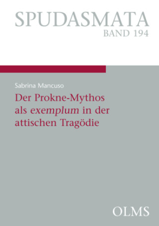 Carte Der Prokne-Mythos als exemplum in der attischen Tragödie Sabrina Mancuso