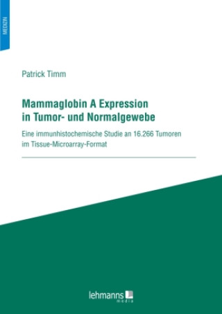 Könyv Mammaglobin A Expression in Tumor- und Normalgewebe Patrick Timm