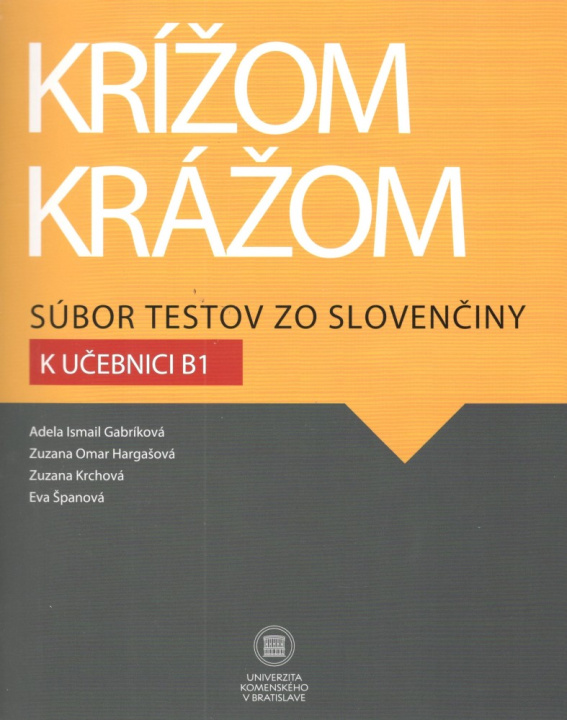 Kniha Krížom krážom Súbor testov zo slovenčiny k učebnici B1 Adela Ismail Gabríková a kol.