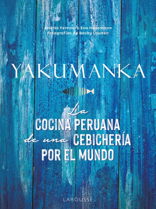 Kniha YAKUMANKA. La cocina peruana de una cebichería por el mundo ANDRES FERRARO