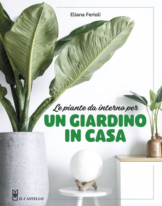 Kniha piante da interno per un giardino in casa Eliana Ferioli