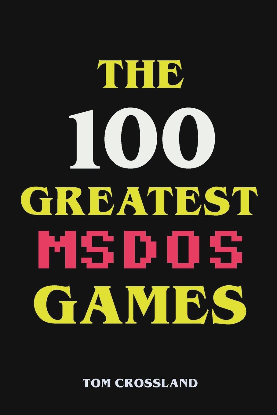 Könyv The 100 Greatest MSDOS Games 