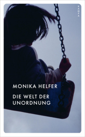 Kniha Die Welt der Unordnung Monika Helfer