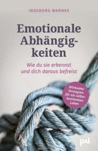 Kniha Emotionale Abhängigkeiten - wie du sie erkennst und dich daraus befreist Ingeborg Warnke