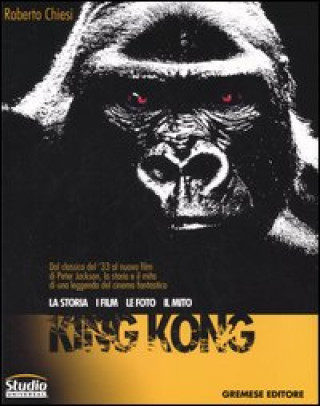 Kniha King Kong. La storia, i film, le foto, il mito Roberto Chiesi