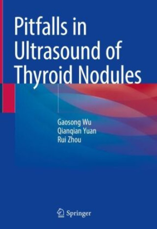 Könyv Pitfalls in Ultrasound of Thyroid Nodules Gaosong Wu