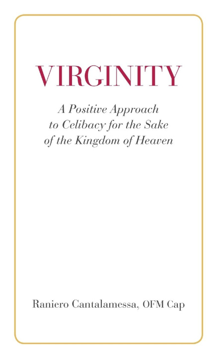 Kniha Virginity. A Positive Approach to Celibacy for the Sake of the Kingdom of Heaven 