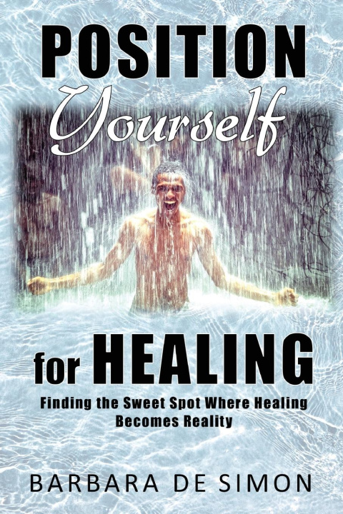 Knjiga Position Yourself for Healing Barbara J De Simon