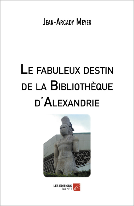 Kniha Le fabuleux destin de la Bibliothèque d'Alexandrie Meyer