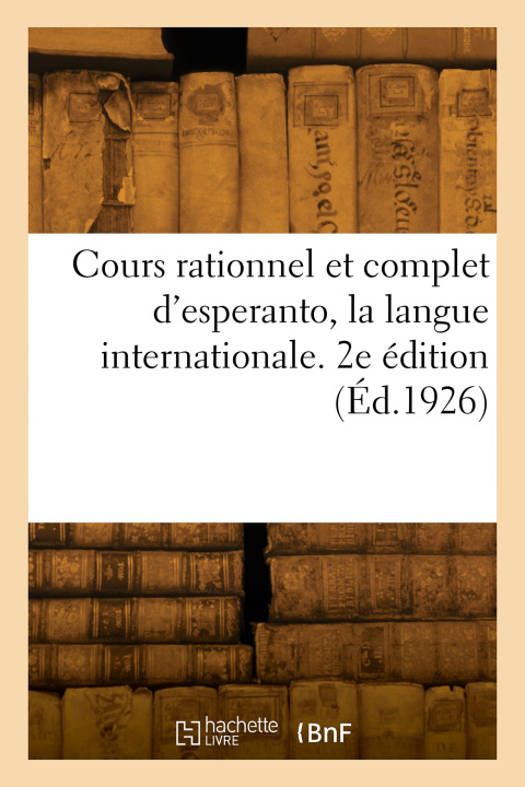 Książka Cours rationnel et complet d'esperanto, la langue internationale. 2e édition 