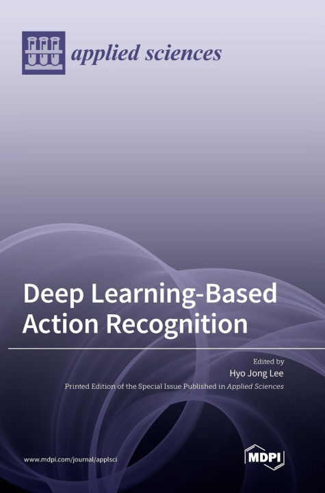 Knjiga Deep Learning-Based Action Recognition Hyo Jong Lee