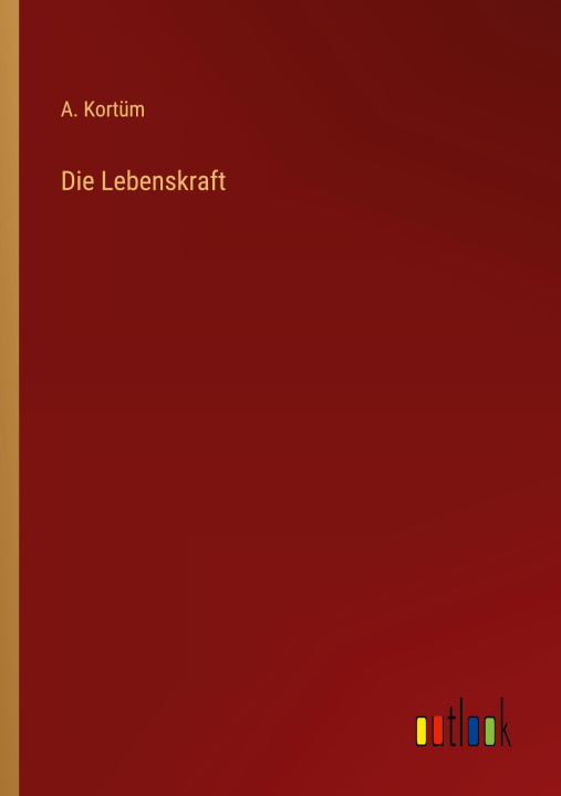 Knjiga Die Lebenskraft A. Kortüm