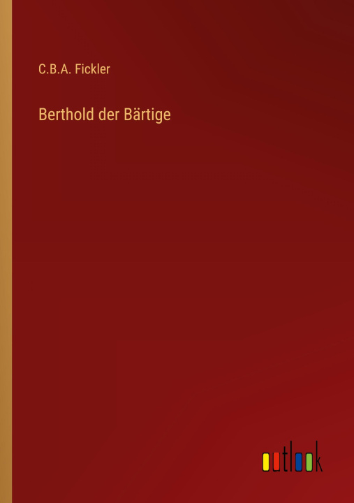 Knjiga Berthold der Bärtige C.B.A. Fickler
