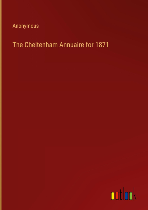 Knjiga The Cheltenham Annuaire for 1871 Anonymous