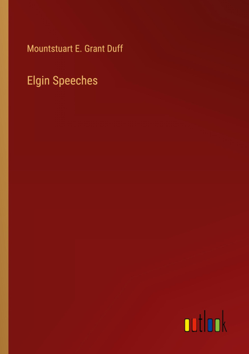Knjiga Elgin Speeches Mountstuart E. Grant Duff