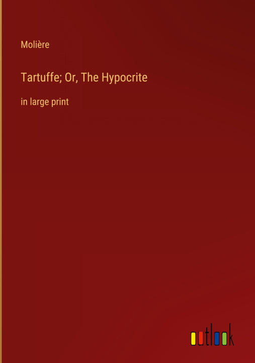 Knjiga Tartuffe; Or, The Hypocrite Moliere