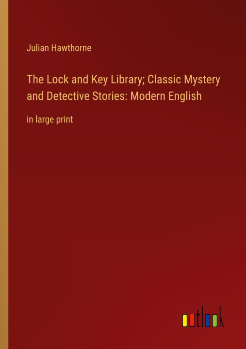 Könyv The Lock and Key Library; Classic Mystery and Detective Stories: Modern English 