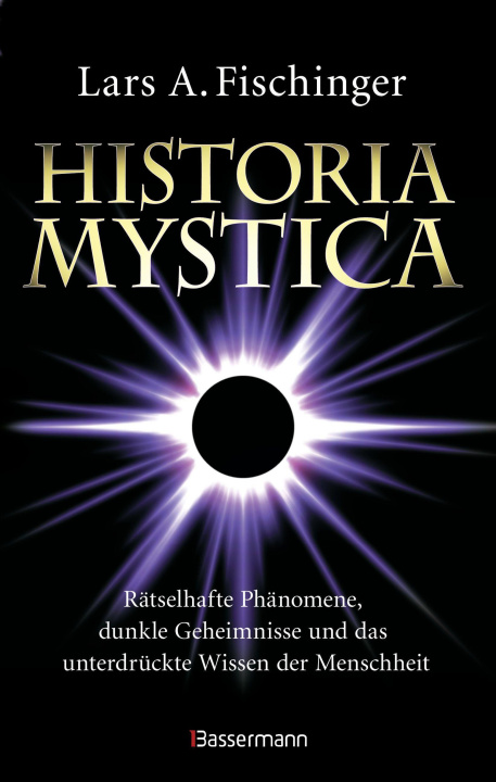 Könyv Historia Mystica. Rätselhafte Phänomene, dunkle Geheimnisse und das unterdrückte Wissen der Menschheit 