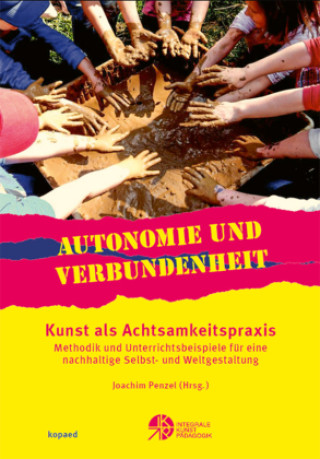 Kniha Autonomie und Verbundenheit - Kunst als Achtsamkeitspraxis Joachim Penzel