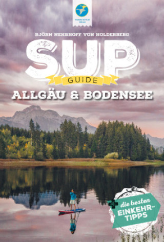 Könyv SUP-Guide Allgäu & Bodensee Björn Nehrhoff von Holderberg