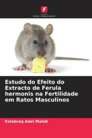Könyv Estudo do Efeito do Extracto de Ferula hermonis na Fertilidade em Ratos Masculinos Estabraq Adel Mahdi